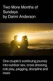 Two More Months of Sundays: One Couple's Continuing Journey into Outdoor Sex, Role Play, Cross Dressing, Pegging, Discipline and More (Gina and Robin, #2) (eBook, ePUB)