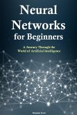 Neural Networks for Beginners: A Journey Through the World of Artificial Intelligence (eBook, ePUB)