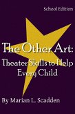 The Other Art: Theater Skills to Help Every Child (School Edition) (eBook, ePUB)