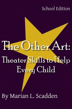 The Other Art: Theater Skills to Help Every Child (School Edition) (eBook, ePUB) - Scadden, Marian