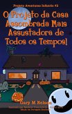 O Projeto da Casa Assombrada Mais Assustadora de Todos os Tempos: Projeto Aventuras Infantis #2 (Edição em Português Brasileiro) (eBook, ePUB) O Projeto da Casa Assombrada Mais Assustadora de Todos os Tempos: Projeto Aventuras Infantis #2 (Edição em Português Brasileiro) (eBook, ePUB)