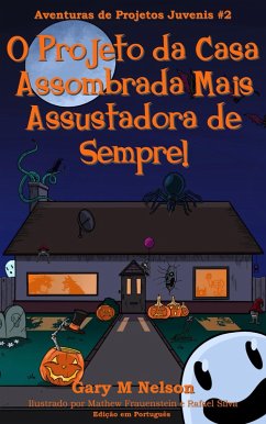 Cover O Projeto da Casa Assombrada Mais Assustadora de Sempre: Aventura de Projetos Juvenis #2 (2ª edição) (eBook, ePUB)
