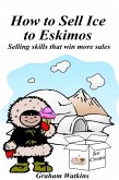 How to Sell Ice to Eskimos (eBook, ePUB) How to Sell Ice to Eskimos (eBook, ePUB)