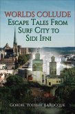 Worlds Collude - Escape Tales from Surf City to Sidi Ifni (Beirut, Morocco, Jerusalem - The Trilogy, #2) (eBook, ePUB)