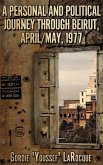 A Personal and Political Journey Through Beirut, April/May, 1977 (Beirut, Morocco, Jerusalem - The Trilogy, #1) (eBook, ePUB)