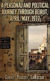 A Personal and Political Journey Through Beirut, April/May, 1977 (Beirut, Morocco, Jerusalem - The Trilogy, #1) (eBook, ePUB) A Personal and Political Journey Through Beirut, April/May, 1977 (Beirut, Morocco, Jerusalem - The Trilogy, #1) (eBook, ePUB)