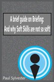 A Brief Guide on Briefing: And Why Soft Skills Are Not Soft! (eBook, ePUB)