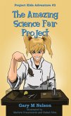 The Amazing Science Fair Project: Project Kids Adventure #3 (2nd Edition) (eBook, ePUB)