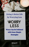 Living A Better Life by Worrying Less (eBook, ePUB)