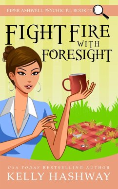Cover Fight Fire with Foresight (Piper Ashwell Psychic P.I. Book 12) (eBook, ePUB)