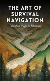 The Art Of Survival Navigation: Finding Your Way In The Wilderness (eBook, ePUB) The Art Of Survival Navigation: Finding Your Way In The Wilderness (eBook, ePUB)
