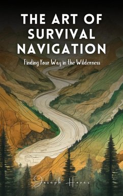 Cover The Art Of Survival Navigation: Finding Your Way In The Wilderness (eBook, ePUB)