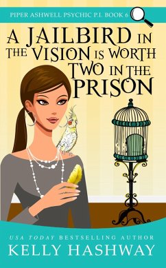 Cover A Jailbird in the Vision is Worth Two in the Prison (Piper Ashwell Psychic P.I. Book 6) (eBook, ePUB)