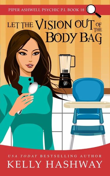 Let the Vision Out of the Body Bag (Piper Ashwell Psychic P.I. #18) (eBook, ePUB) Let the Vision Out of the Body Bag (Piper Ashwell Psychic P.I. #18) (eBook, ePUB)