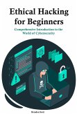 Ethical Hacking for Beginners: Comprehensive Introduction to the World of Cybersecurity (eBook, ePUB)