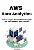 AWS Data Analytics: Unleashing the Power of Data: Insights and Solutions with AWS Analytics (eBook, ePUB)