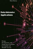 Data-Intensive Applications: Design, Development, and Deployment Strategies for Scalable and Reliable Systems (eBook, ePUB)