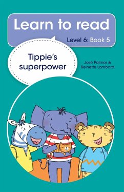 Learn to read (Level 6) 5: Tippie's superpower (eBook, ePUB) - Palmer, José; Lombard, Reinette