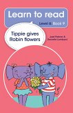Learn to read (Level 6) 9: Tippie gives Robin flowers (eBook, ePUB)