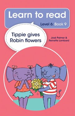 Learn to read (Level 6) 9: Tippie gives Robin flowers (eBook, ePUB) - Palmer, José; Lombard, Reinette