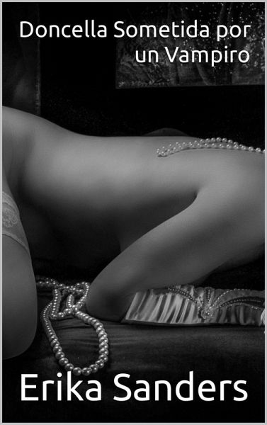 Doncella Sometida por un Vampiro (Dominación y sumisión erótica, #17) (eBook, ePUB) Doncella Sometida por un Vampiro (Dominación y sumisión erótica, #17) (eBook, ePUB)