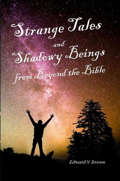Strange Tales and Shadowy Beings from Beyond the Bible (eBook, ePUB) Strange Tales and Shadowy Beings from Beyond the Bible (eBook, ePUB)
