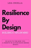 Resilience by Design: Building a Teflon Mind (30 Days To The New You: A Rebirth In Action, #6) (eBook, ePUB)