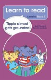 Learn to read (Level 6 Book 6): Tippie almost gets grounded (eBook, ePUB)