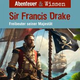 Abenteuer & Wissen, Sir Francis Drake - Freibeuter seiner Majestät (MP3-Download)