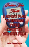 Reclaim Your Health: A 30-Day Plan to Reverse Type II Diabetes Without Pills (eBook, ePUB)