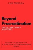 Beyond Procrastination: The Action Taker's Manifesto (30 Days To The New You: A Rebirth In Action, #8) (eBook, ePUB)