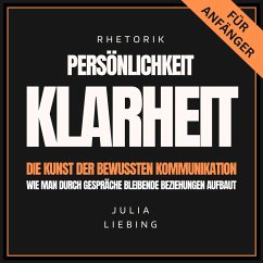 Rhetorik. Persönlichkeit. Klarheit. Die Kunst der bewussten Kommunikation (MP3-Download) - Liebing, Julia