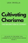 Cultivating Charisma: The Magnetism Blueprint (30 Days To The New You: A Rebirth In Action, #4) (eBook, ePUB)