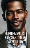 Morning Smiles: Kickstart Your Day with Joy (eBook, ePUB) Morning Smiles: Kickstart Your Day with Joy (eBook, ePUB)