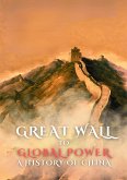 Great Wall to Global Power: A History of China (eBook, ePUB) Great Wall to Global Power: A History of China (eBook, ePUB)