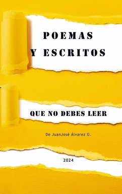 POEMAS Y ESCRITOS QUE NO DEBES LEER - Alvarez G., JuanJosé