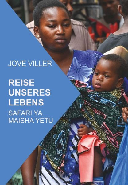 REISE UNSERES LEBENS SAFARI YA MAISHA YETU (eBook, ePUB) REISE UNSERES LEBENS SAFARI YA MAISHA YETU (eBook, ePUB)