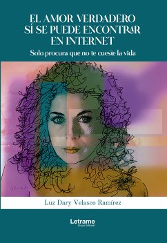 El amor verdadero sí se puede encontrar en internet (eBook, ePUB) - Ramírez, Luz Dary Velasco