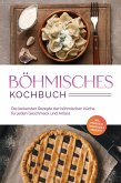 Böhmisches Kochbuch: Die leckersten Rezepte der böhmischen Küche für jeden Geschmack und Anlass - inkl. Frühstück, Fingerfood & Desserts (eBook, ePUB)