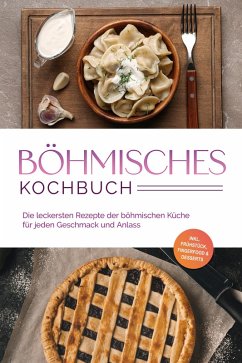 Böhmisches Kochbuch: Die leckersten Rezepte der böhmischen Küche für jeden Geschmack und Anlass - inkl. Frühstück, Fingerfood & Desserts (eBook, ePUB) - Novak, Christina