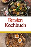 Persien Kochbuch: Die leckersten Rezepte der persischen Küche für jeden Geschmack und Anlass - inkl. Fingerfood, Desserts, Getränken & Dips (eBook, ePUB)