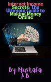 Internet Income Secrets: The Ultimate Guide to Making Money Online (eBook, ePUB)