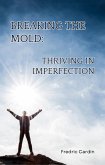 Breaking the Mold: Thriving in Imperfection (eBook, ePUB)