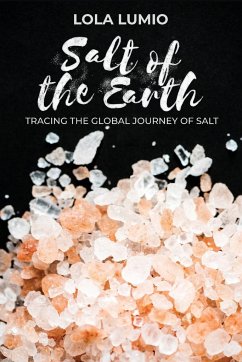 Salt of the Earth, Tracing the Global Journey of Salt - Lumio, Ph. D. Lola