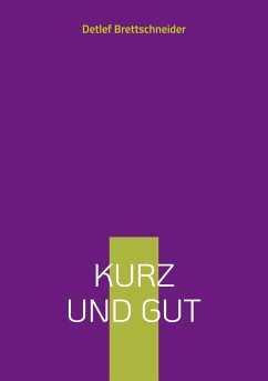 Kurz und gut - Brettschneider, Detlef