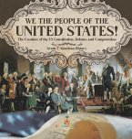 We the People of the United States!   The Creation of the US Constitution, Debates and Compromises   Grade 7 American History