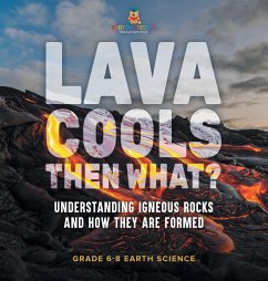 Lava Cools Then What? Understanding Igneous Rocks and How They Are Formed   Grade 6-8 Earth Science - Baby