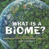 What is a Biome? Earth's Major Biomes Organism Adaptations to Environments Ecology Grade 6-8 Life Science What is a Biome? Earth's Major Biomes Organism Adaptations to Environments Ecology Grade 6-8 Life Science