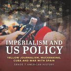 Imperialism and US Policy   Yellow Journalism, Muckraking, Cuba and War with Spain   Grade 7 American History