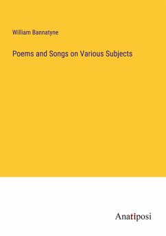 Poems and Songs on Various Subjects - Bannatyne, William